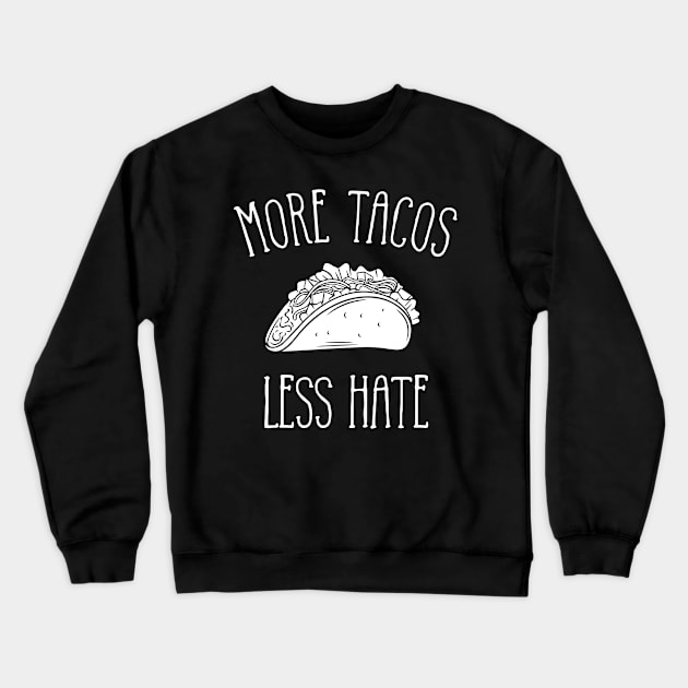 More Tacos Less Hate Crewneck Sweatshirt by LotusTee